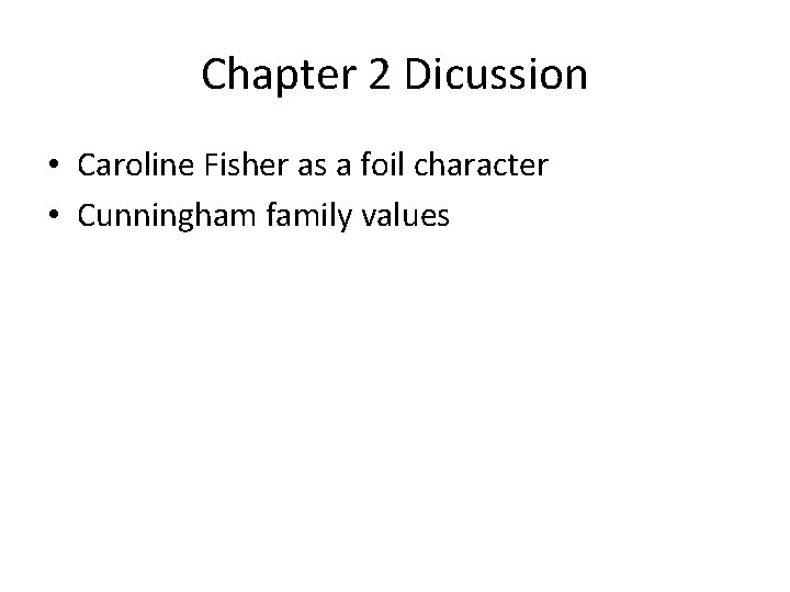 Chapter 2 Dicussion • Caroline Fisher as a foil character • Cunningham family values