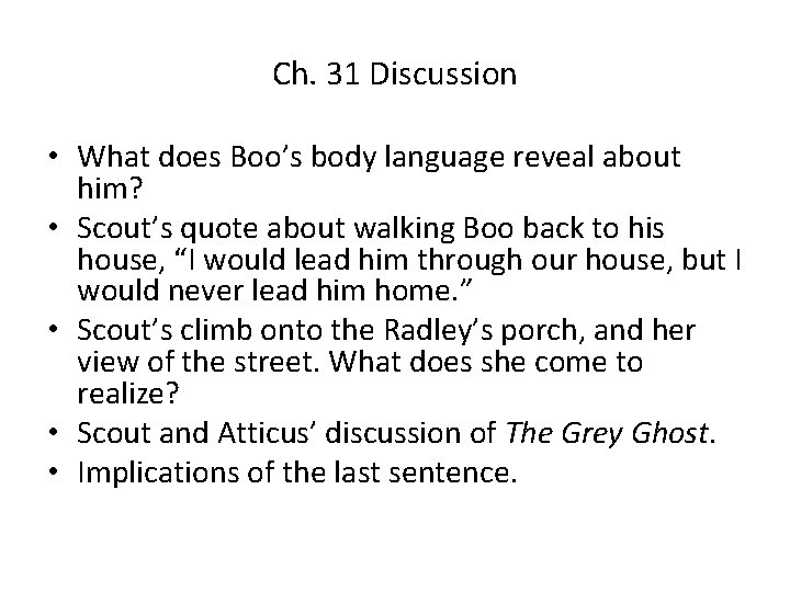 Ch. 31 Discussion • What does Boo’s body language reveal about him? • Scout’s