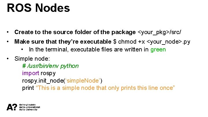 ROS Nodes • Create to the source folder of the package <your_pkg>/src/ • Make
