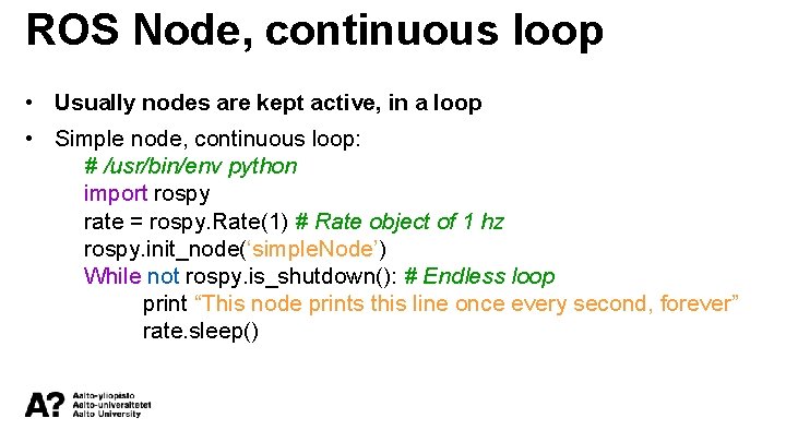 ROS Node, continuous loop • Usually nodes are kept active, in a loop •