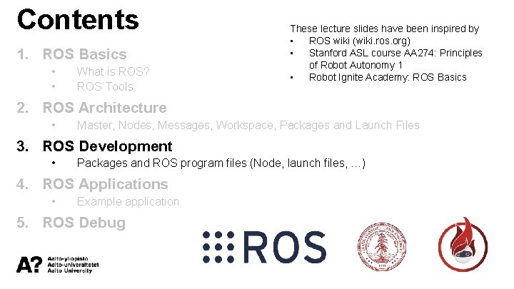 Contents 1. ROS Basics • • What is ROS? ROS Tools These lecture slides