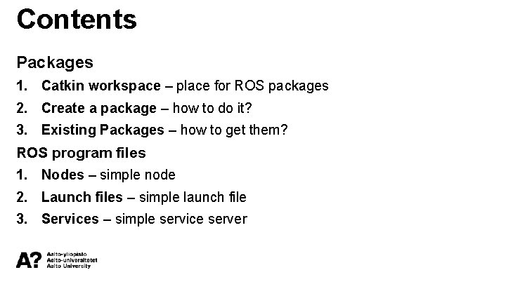 Contents Packages 1. Catkin workspace – place for ROS packages 2. Create a package