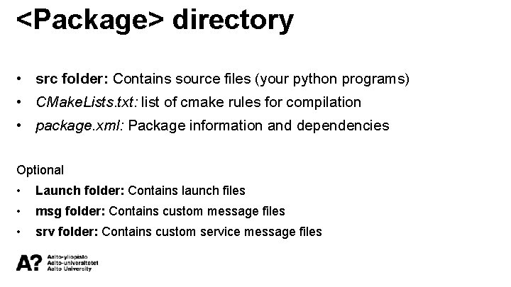 <Package> directory • src folder: Contains source files (your python programs) • CMake. Lists.