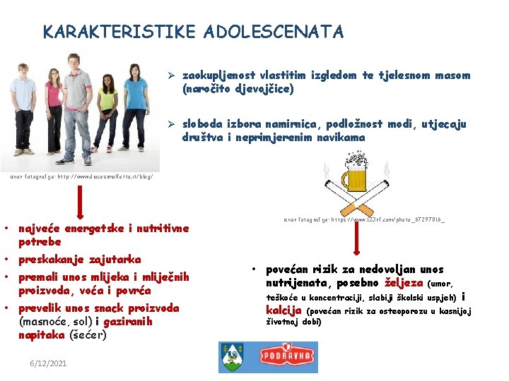 KARAKTERISTIKE ADOLESCENATA Ø zaokupljenost vlastitim izgledom te tjelesnom masom (naročito djevojčice) Ø sloboda izbora