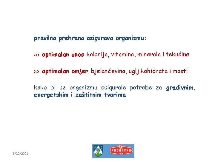 pravilna prehrana osigurava organizmu: optimalan unos kalorija, vitamina, minerala i tekućine optimalan omjer bjelančevina,