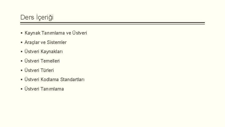 Ders İçeriği § Kaynak Tanımlama ve Üstveri § Araçlar ve Sistemler § Üstveri Kaynakları