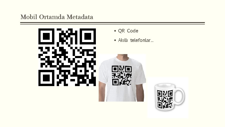 Mobil Ortamda Metadata § QR Code § Akıllı telefonlar. . . 