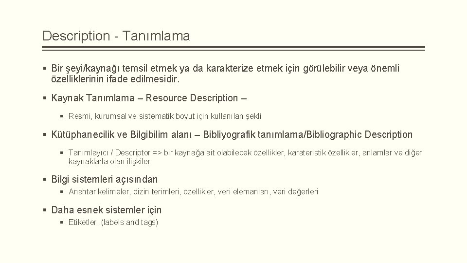 Description - Tanımlama § Bir şeyi/kaynağı temsil etmek ya da karakterize etmek için görülebilir