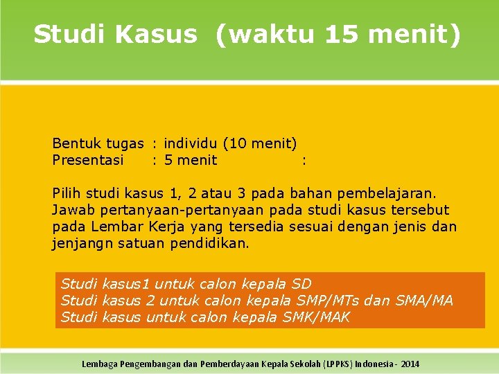 Studi Kasus (waktu 15 menit) Bentuk tugas : individu (10 menit) Presentasi : 5