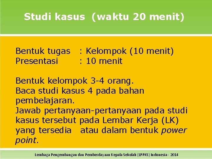 Studi kasus (waktu 20 menit) Bentuk tugas Presentasi : Kelompok (10 menit) : 10