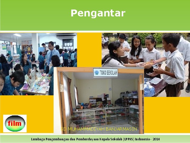 Pengantar film SD MUHAMMADIYAH BANJARMASIN Lembaga Pengembangan dan Pemberdayaan Kepala Sekolah (LPPKS) Indonesia -