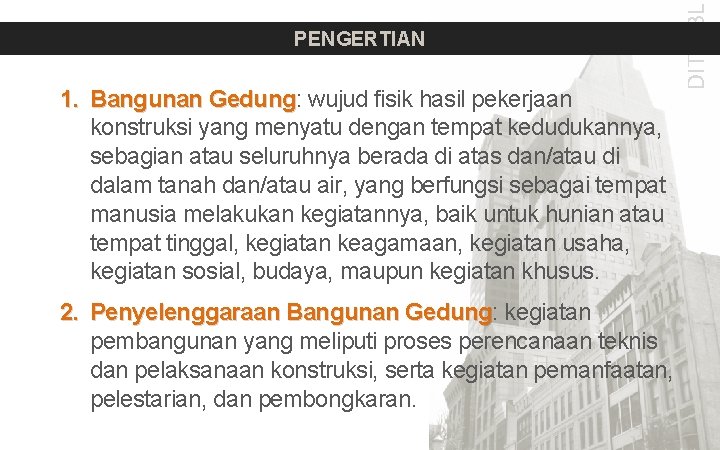 1. Bangunan Gedung: Gedung wujud fisik hasil pekerjaan konstruksi yang menyatu dengan tempat kedudukannya,