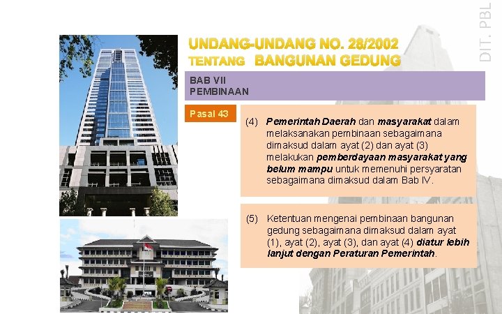 BAB VII PEMBINAAN Pasal 43 (4) Pemerintah Daerah dan masyarakat dalam melaksanakan pembinaan sebagaimana