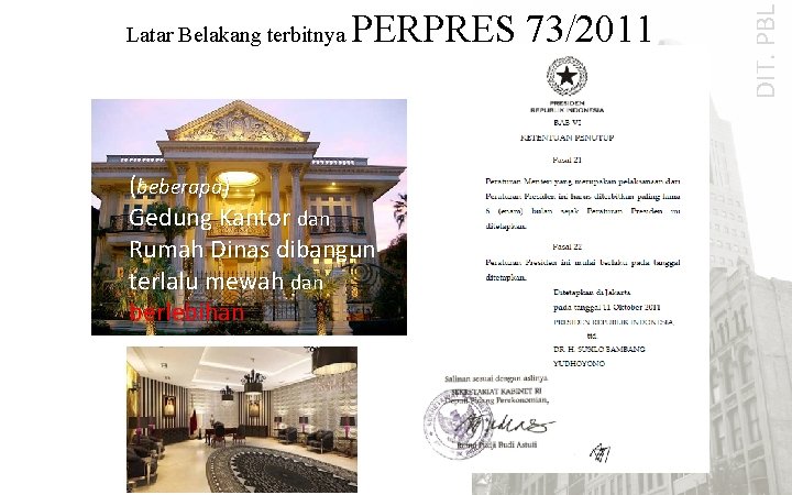 PERPRES 73/2011 (beberapa) Gedung Kantor dan Rumah Dinas dibangun terlalu mewah dan berlebihan DIT.