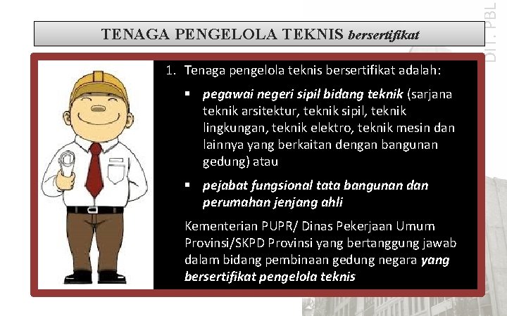 1. Tenaga pengelola teknis bersertifikat adalah: § pegawai negeri sipil bidang teknik (sarjana teknik