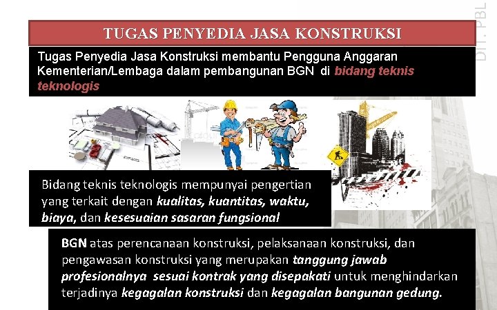 Tugas Penyedia Jasa Konstruksi membantu Pengguna Anggaran Kementerian/Lembaga dalam pembangunan BGN di bidang teknis