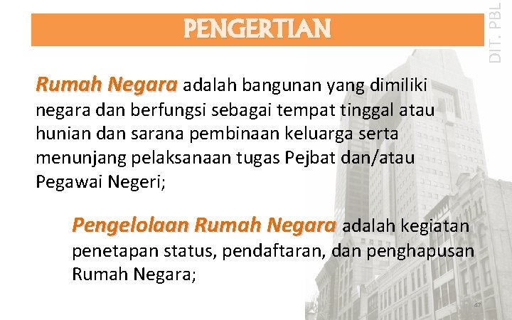 DIT. PBL PENGERTIAN Rumah Negara adalah bangunan yang dimiliki negara dan berfungsi sebagai tempat