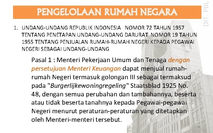 DIT. PBL PENGELOLAAN RUMAH NEGARA 1. UNDANG‐UNDANG REPUBLIK INDONESIA NOMOR 72 TAHUN 1957 TENTANG