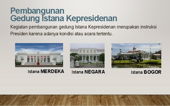 Pembangunan Gedung Istana Kepresidenan Kegiatan pembangunan gedung Istana Kepresidenan merupakan instruksi Presiden karena adanya