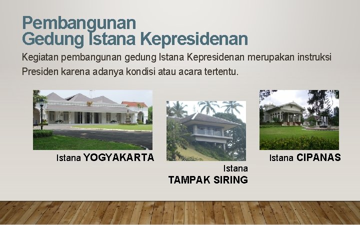 Pembangunan Gedung Istana Kepresidenan Kegiatan pembangunan gedung Istana Kepresidenan merupakan instruksi Presiden karena adanya