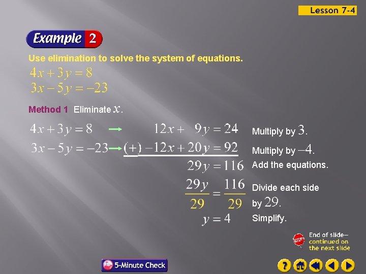 Use elimination to solve the system of equations. Method 1 Eliminate x. Multiply by
