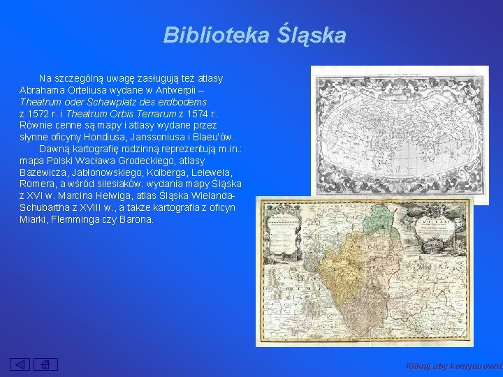 Biblioteka Śląska Na szczególną uwagę zasługują też atlasy Abrahama Orteliusa wydane w Antwerpii –