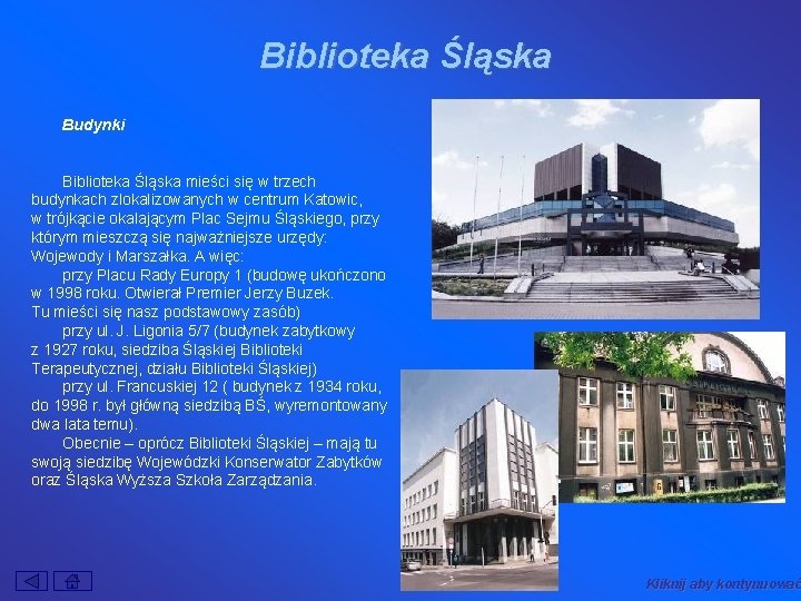 Biblioteka Śląska Budynki Biblioteka Śląska mieści się w trzech budynkach zlokalizowanych w centrum Katowic,