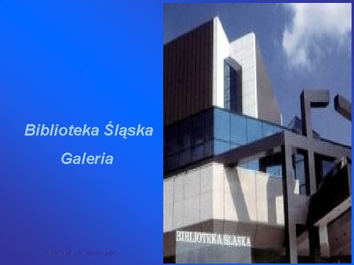 Biblioteka Śląska Galeria Kliknij aby kontynuować 
