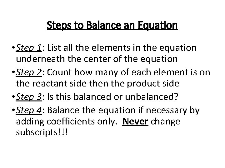 Steps to Balance an Equation • Step 1: List all the elements in the