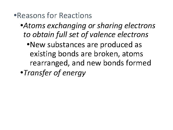  • Reasons for Reactions • Atoms exchanging or sharing electrons to obtain full
