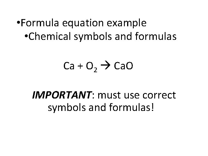  • Formula equation example • Chemical symbols and formulas Ca + O 2