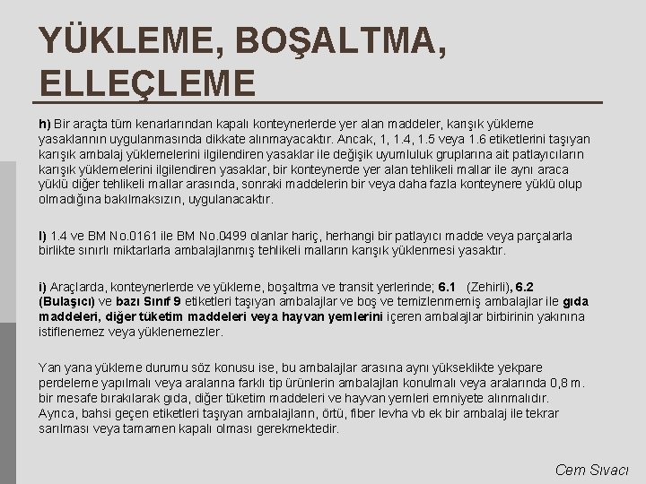 YÜKLEME, BOŞALTMA, ELLEÇLEME h) Bir araçta tüm kenarlarından kapalı konteynerlerde yer alan maddeler, karışık