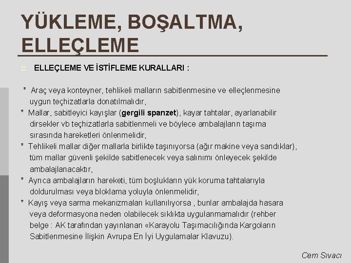 YÜKLEME, BOŞALTMA, ELLEÇLEME p ELLEÇLEME VE İSTİFLEME KURALLARI : * Araç veya konteyner, tehlikeli