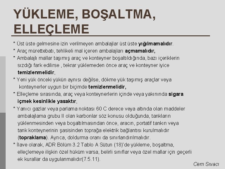 YÜKLEME, BOŞALTMA, ELLEÇLEME * Üst üste gelmesine izin verilmeyen ambalajlar üste yığılmamalıdır. * Araç