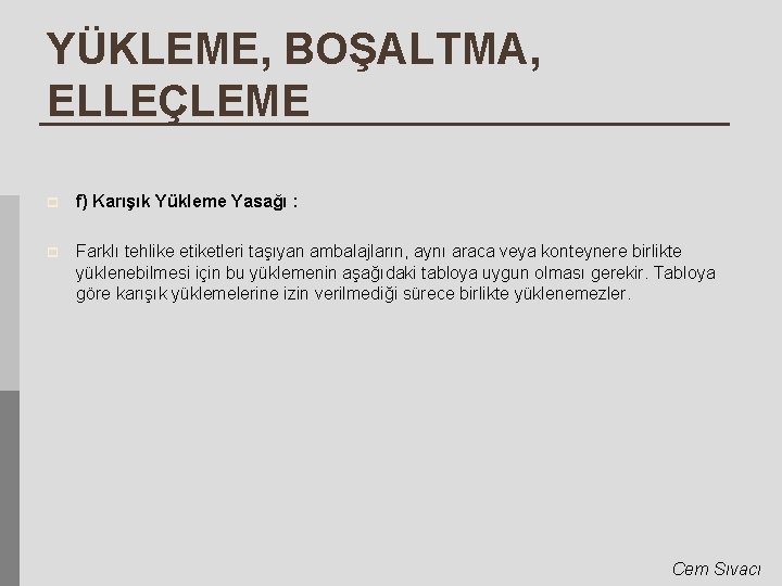 YÜKLEME, BOŞALTMA, ELLEÇLEME p f) Karışık Yükleme Yasağı : p Farklı tehlike etiketleri taşıyan