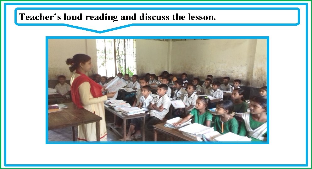 Teacher’s loud reading and discuss the lesson. / 