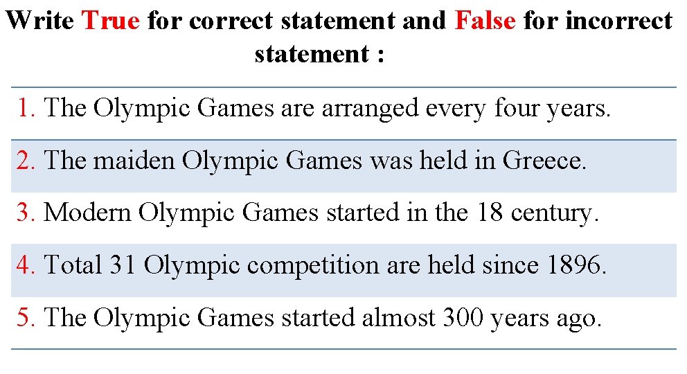 Write True for correct statement and False for incorrect statement : 1. The Olympic