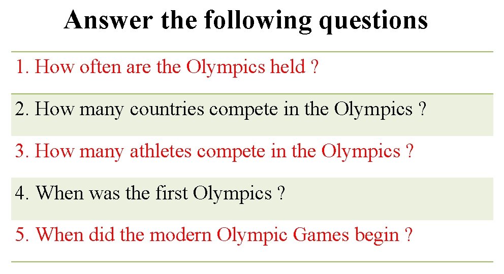 Answer the following questions 1. How often are the Olympics held ? 2. How