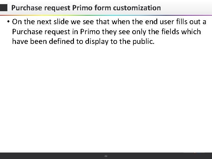 Purchase request Primo form customization • On the next slide we see that when