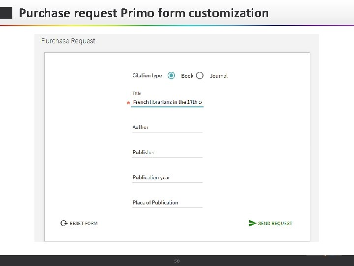 Purchase request Primo form customization © 2015 Ex Libris | Confidential & Proprietary 50