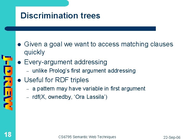 Discrimination trees l l Given a goal we want to access matching clauses quickly