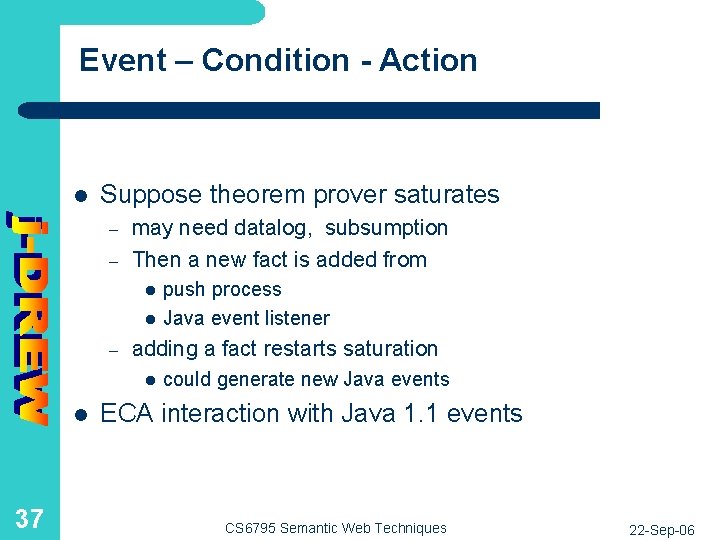 Event – Condition - Action l Suppose theorem prover saturates – – may need