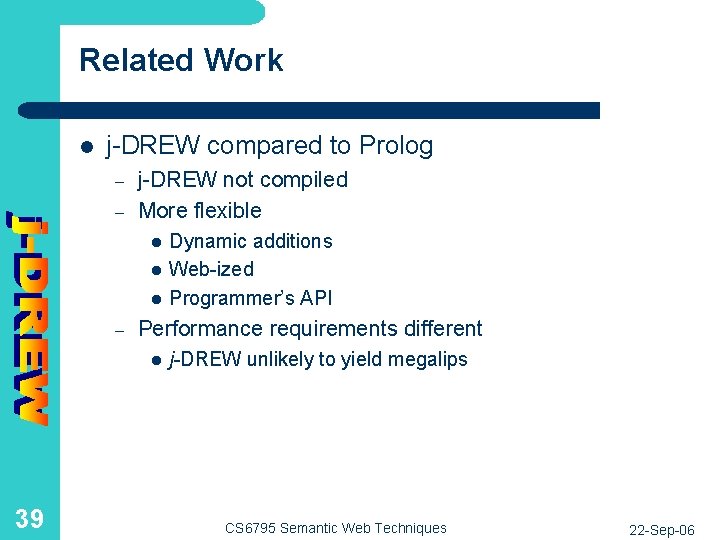 Related Work l j-DREW compared to Prolog – – j-DREW not compiled More flexible