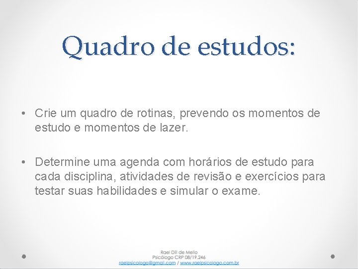 Quadro de estudos: • Crie um quadro de rotinas, prevendo os momentos de estudo