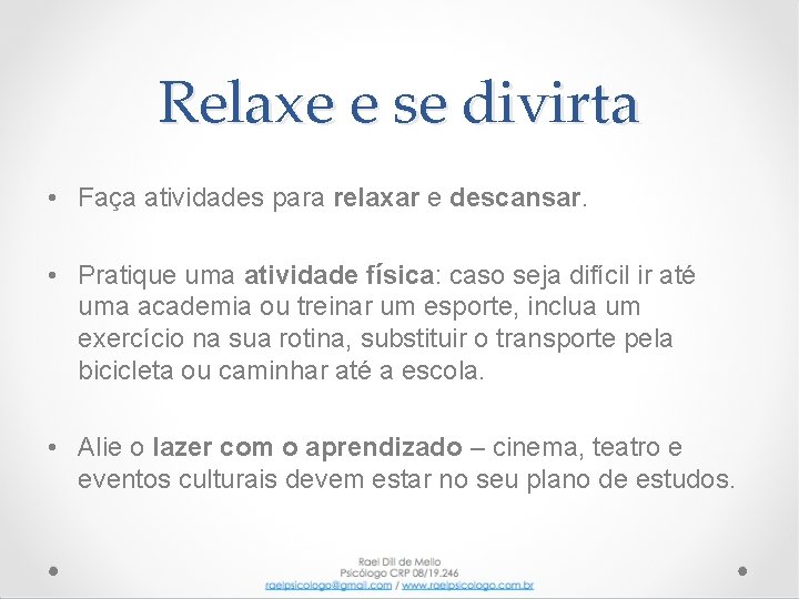 Relaxe e se divirta • Faça atividades para relaxar e descansar. • Pratique uma