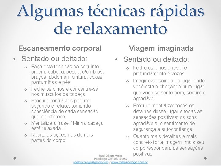 Algumas técnicas rápidas de relaxamento Escaneamento corporal • Sentado ou deitado: o Faça esta