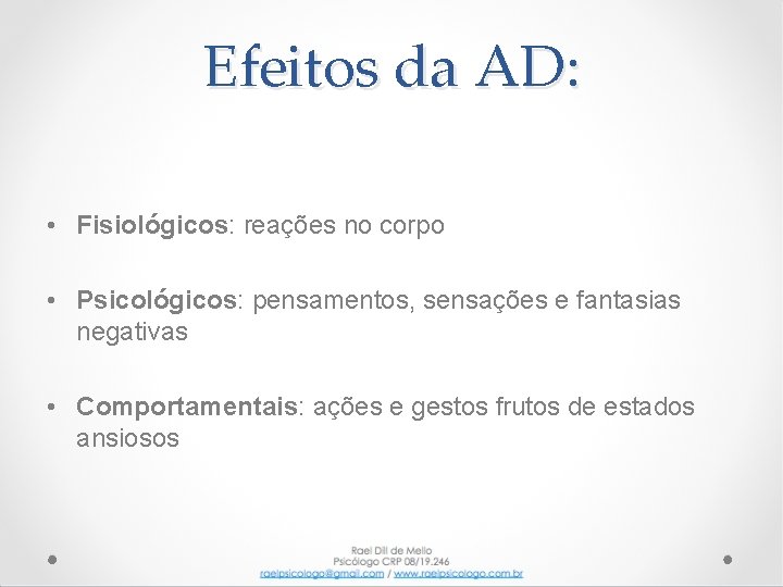 Efeitos da AD: • Fisiológicos: reações no corpo • Psicológicos: pensamentos, sensações e fantasias