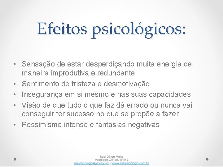 Efeitos psicológicos: • Sensação de estar desperdiçando muita energia de maneira improdutiva e redundante