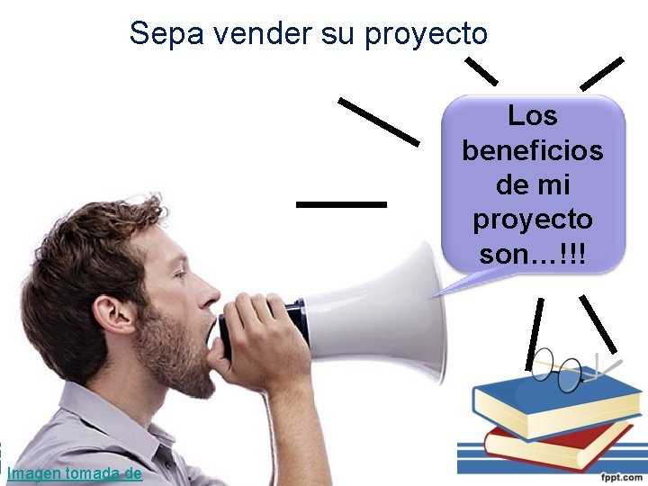 Sepa vender su proyecto Los beneficios de mi proyecto son…!!! Imagen tomada de 