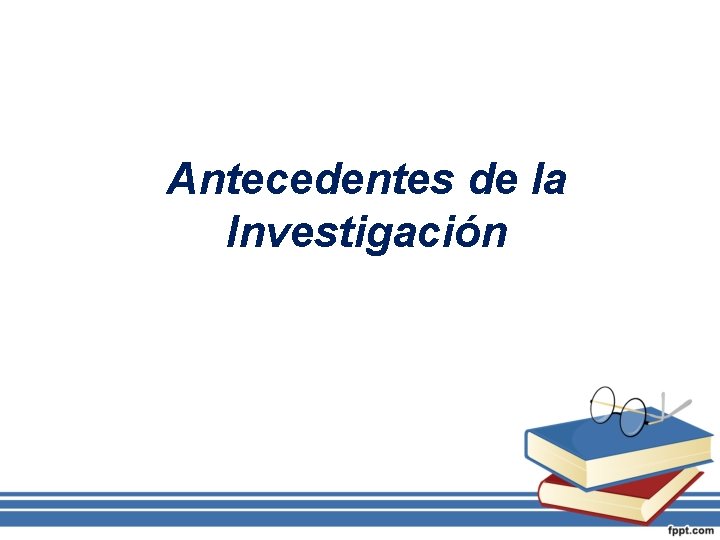 Antecedentes de la Investigación 